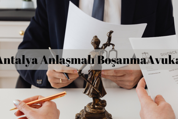 Antalya anlaşmalı boşanma avukatı
