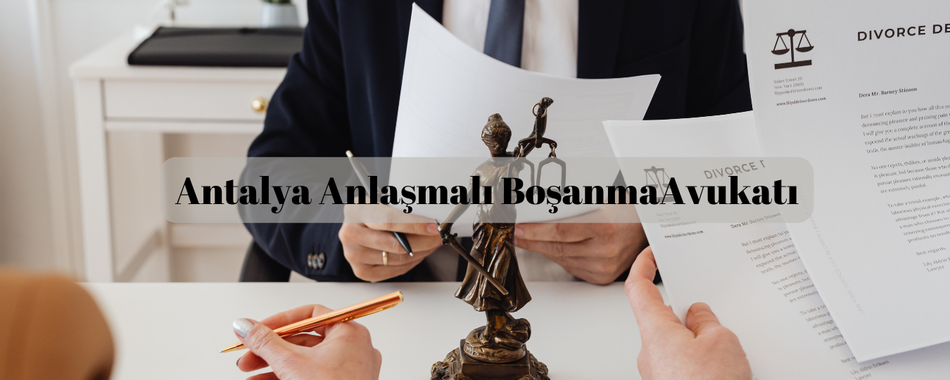 Antalya anlaşmalı boşanma avukatı