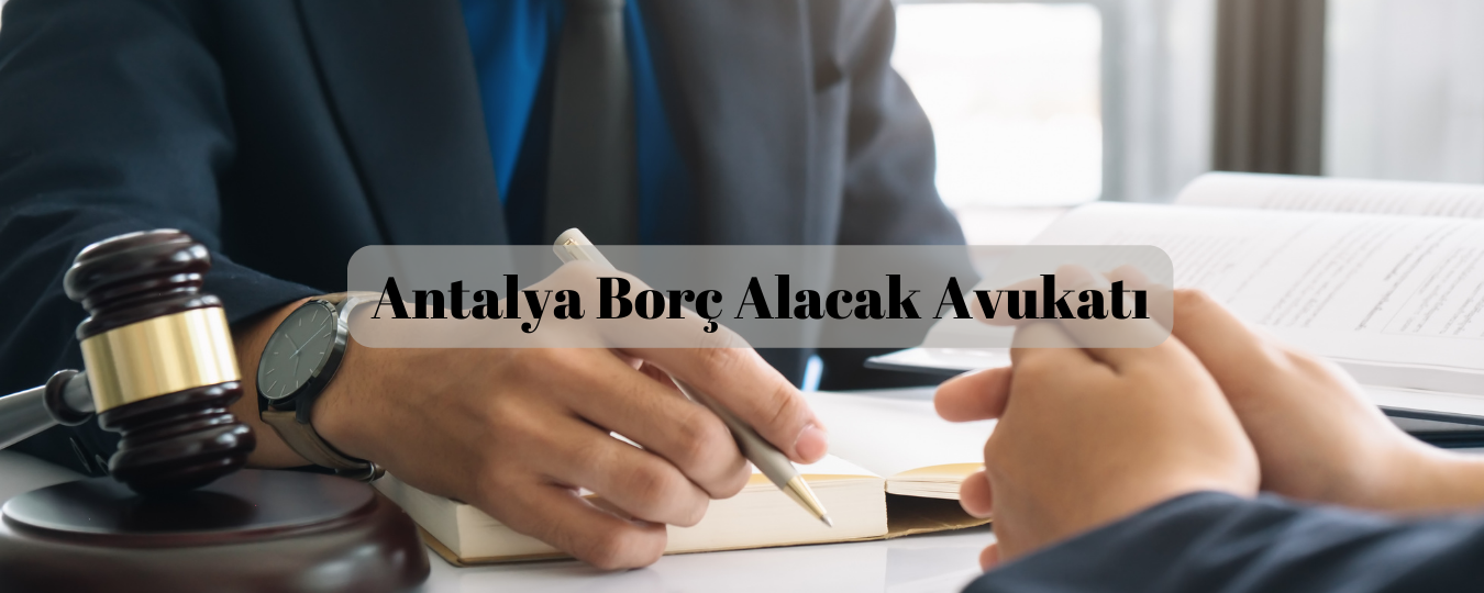 Antalya borç alacak avukatı