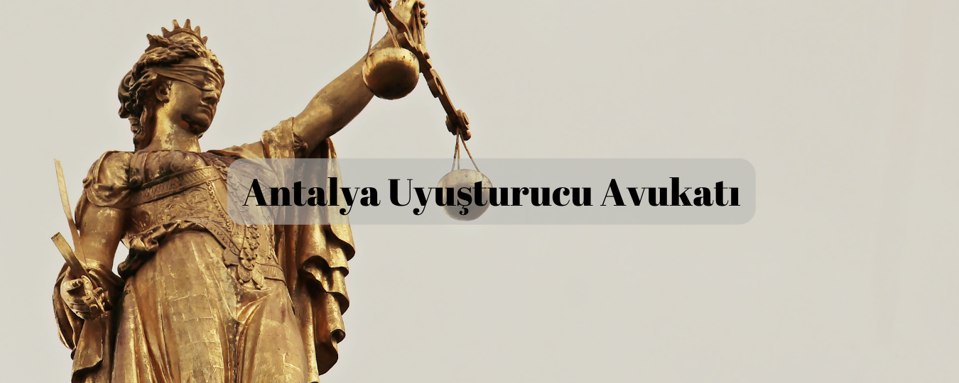 Antalya uyuşturucu avukatı