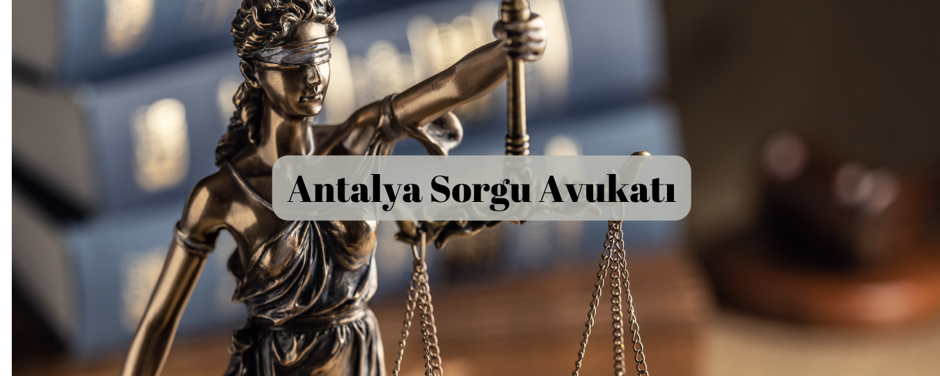 Antalya sorgu avukatı