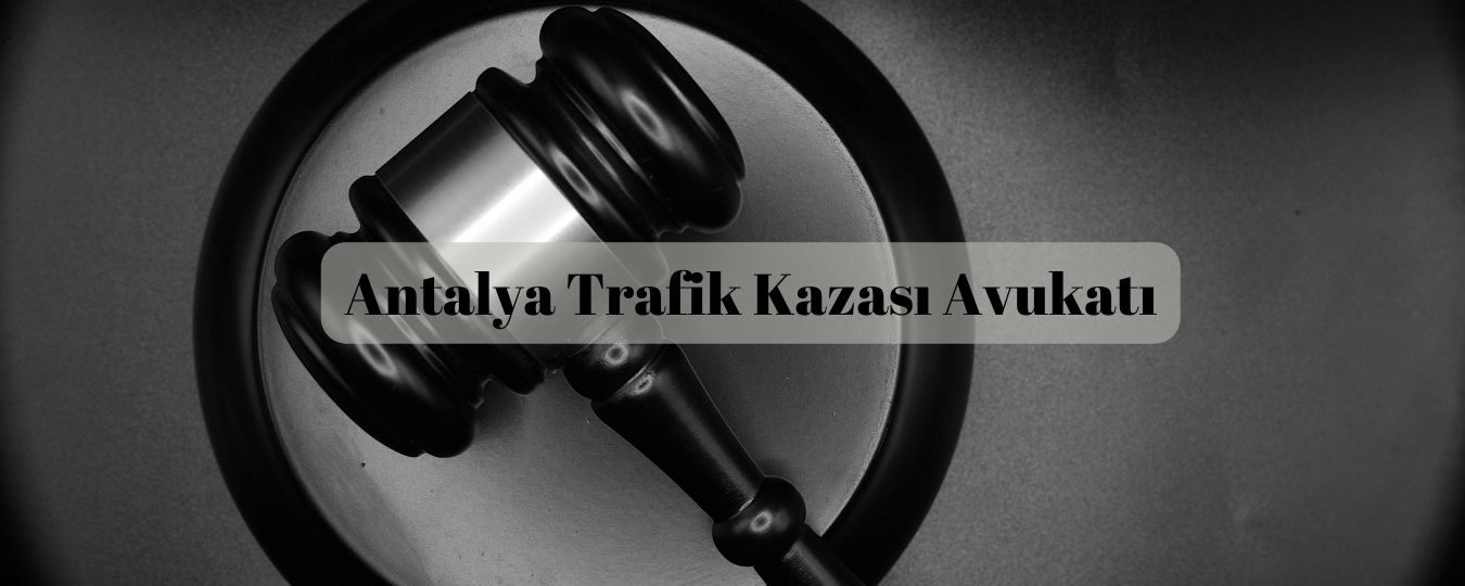 Antalya trafik kazası avukatı
